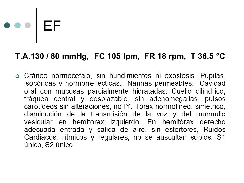 T.A.130 / 80 mmHg, FC 105 lpm, FR 18 rpm, T 36.5 °C