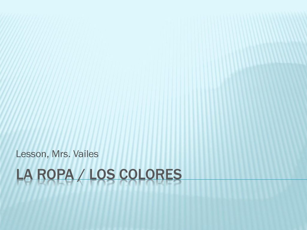 Lesson, Mrs. Vailes La ropa / los colores