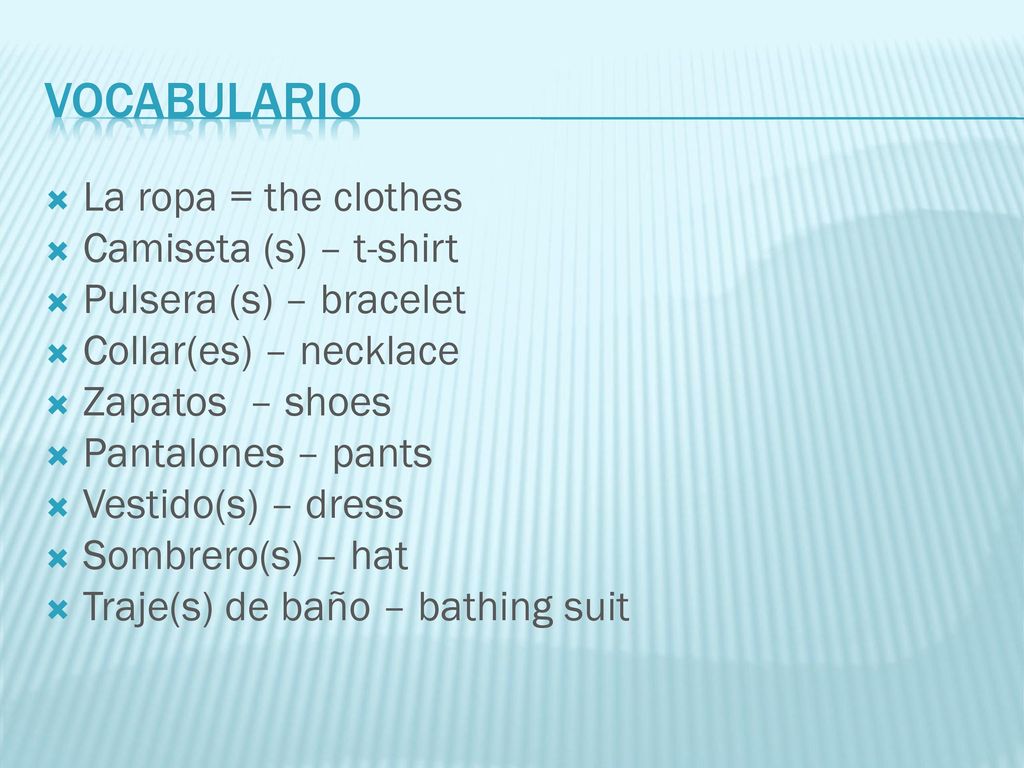 vocabulario La ropa = the clothes Camiseta (s) – t-shirt