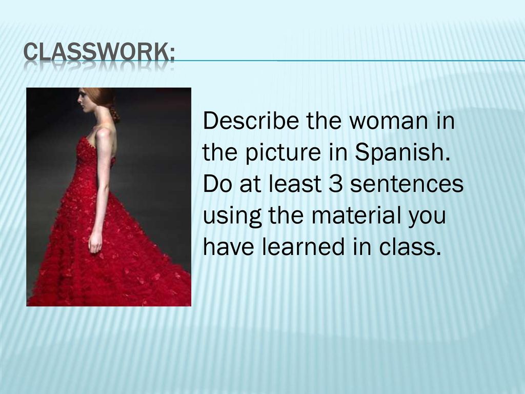 classwork: Describe the woman in the picture in Spanish.