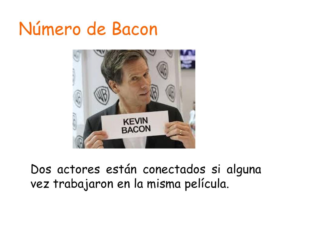 Número de Bacon Dos actores están conectados si alguna vez trabajaron en la misma película.