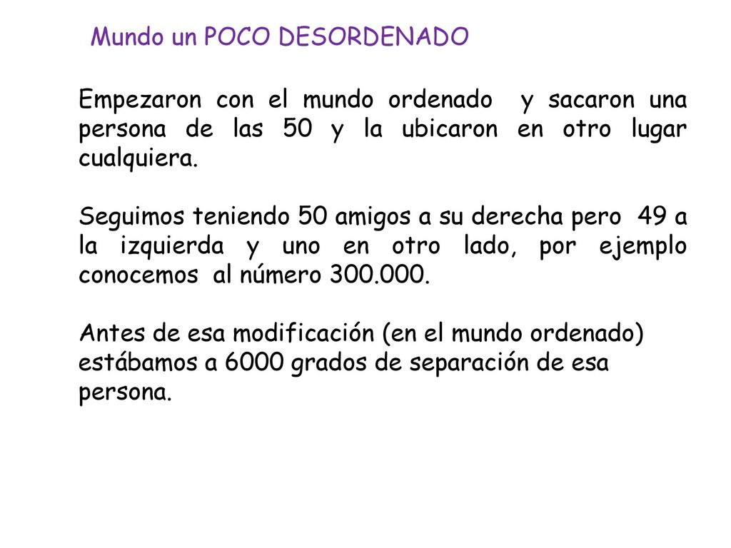 Empezaron con el mundo ordenado y sacaron una persona de las 50 y la ubicaron en otro lugar cualquiera.