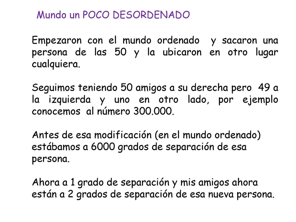 Empezaron con el mundo ordenado y sacaron una persona de las 50 y la ubicaron en otro lugar cualquiera.