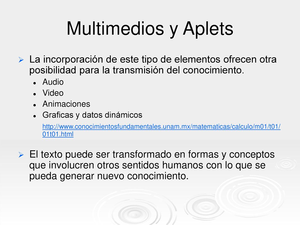 Multimedios y Aplets La incorporación de este tipo de elementos ofrecen otra posibilidad para la transmisión del conocimiento.