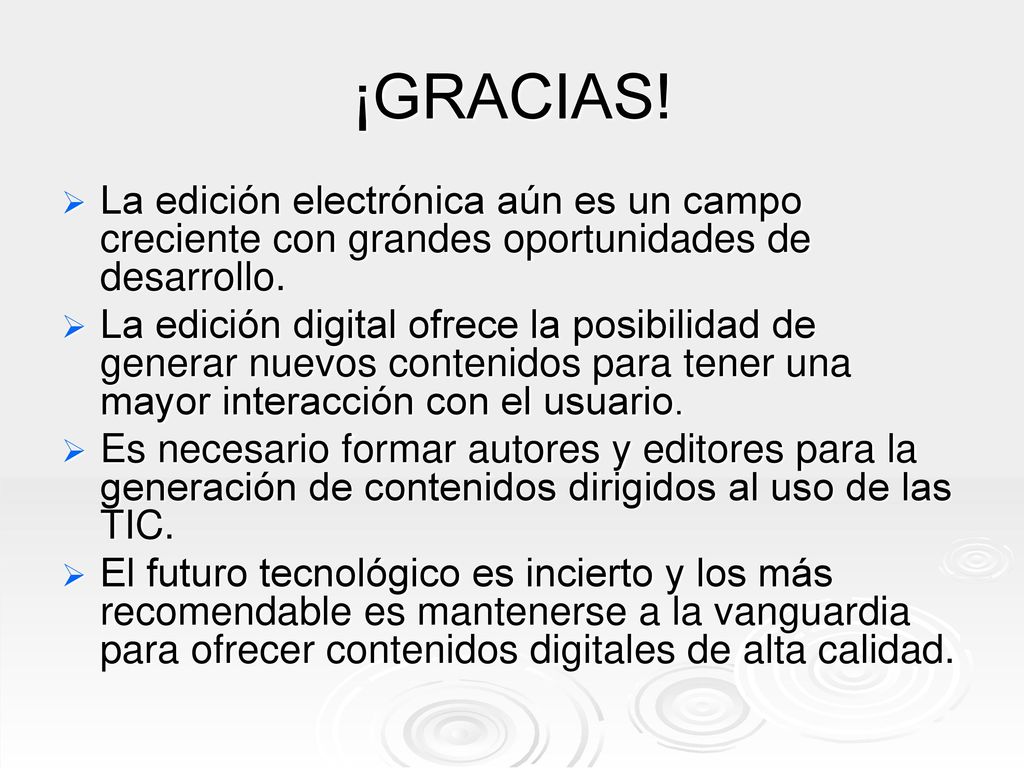 ¡GRACIAS! La edición electrónica aún es un campo creciente con grandes oportunidades de desarrollo.