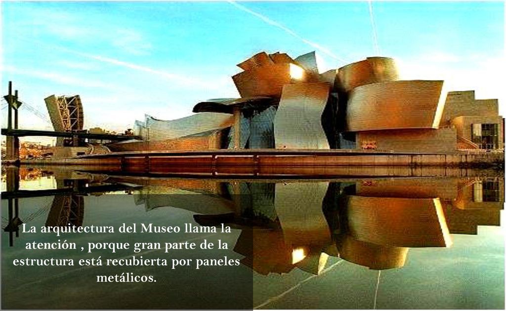 La arquitectura del Museo llama la atención , porque gran parte de la estructura está recubierta por paneles metálicos.