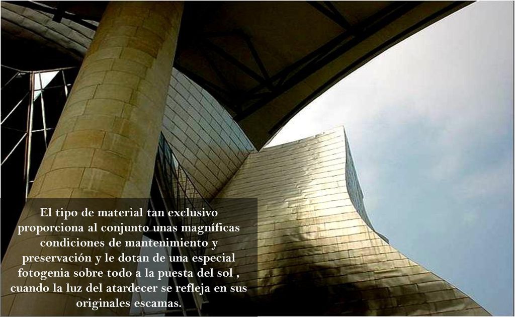 El tipo de material tan exclusivo proporciona al conjunto unas magníficas condiciones de mantenimiento y preservación y le dotan de una especial fotogenia sobre todo a la puesta del sol , cuando la luz del atardecer se refleja en sus originales escamas.