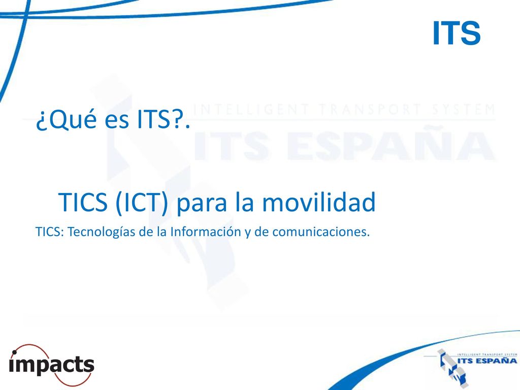 ITS ¿Qué es ITS . TICS (ICT) para la movilidad