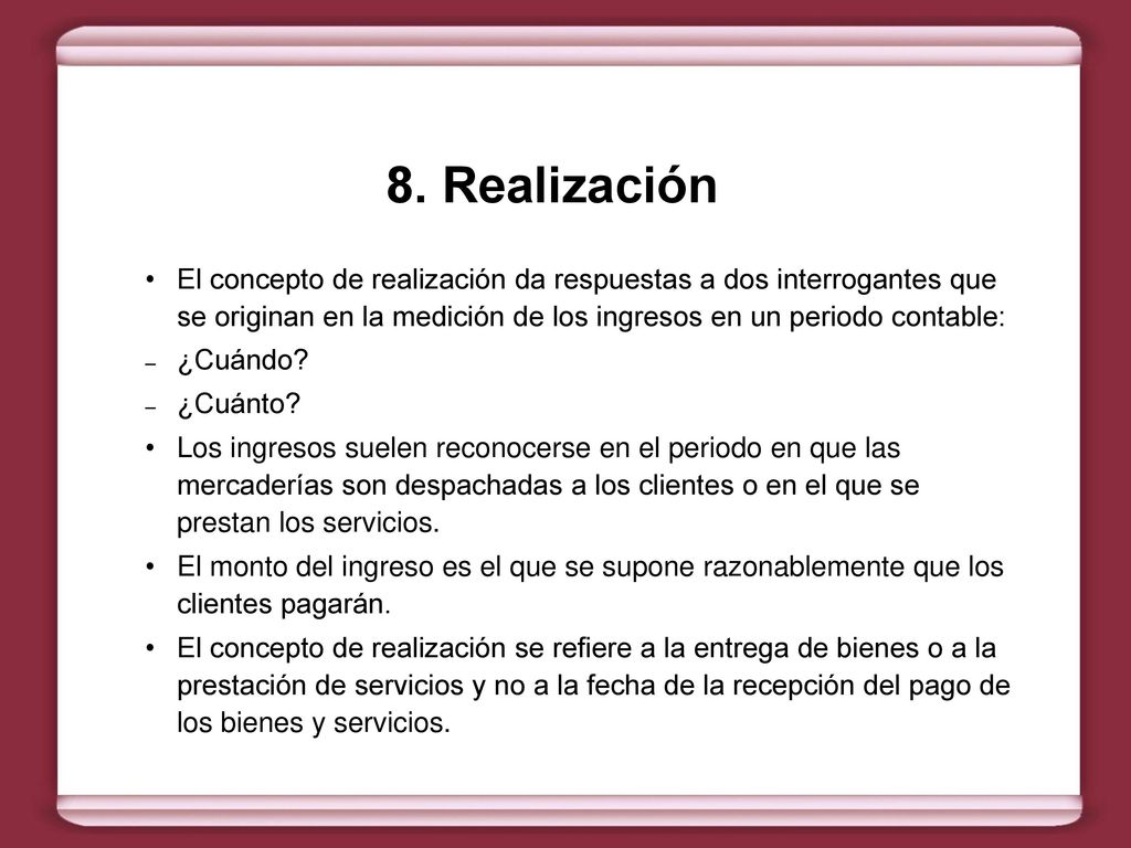 8. Realización El concepto de realización da respuestas a dos interrogantes que se originan en la medición de los ingresos en un periodo contable: