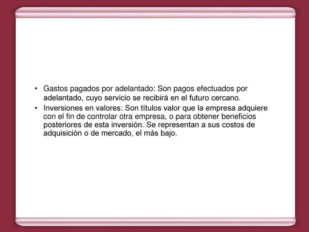 Gastos pagados por adelantado: Son pagos efectuados por adelantado, cuyo servicio se recibirá en el futuro cercano.