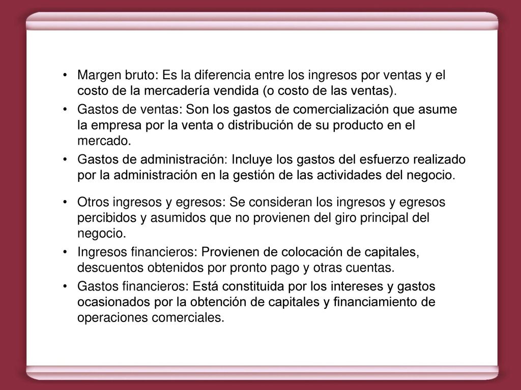 Margen bruto: Es la diferencia entre los ingresos por ventas y el costo de la mercadería vendida (o costo de las ventas).
