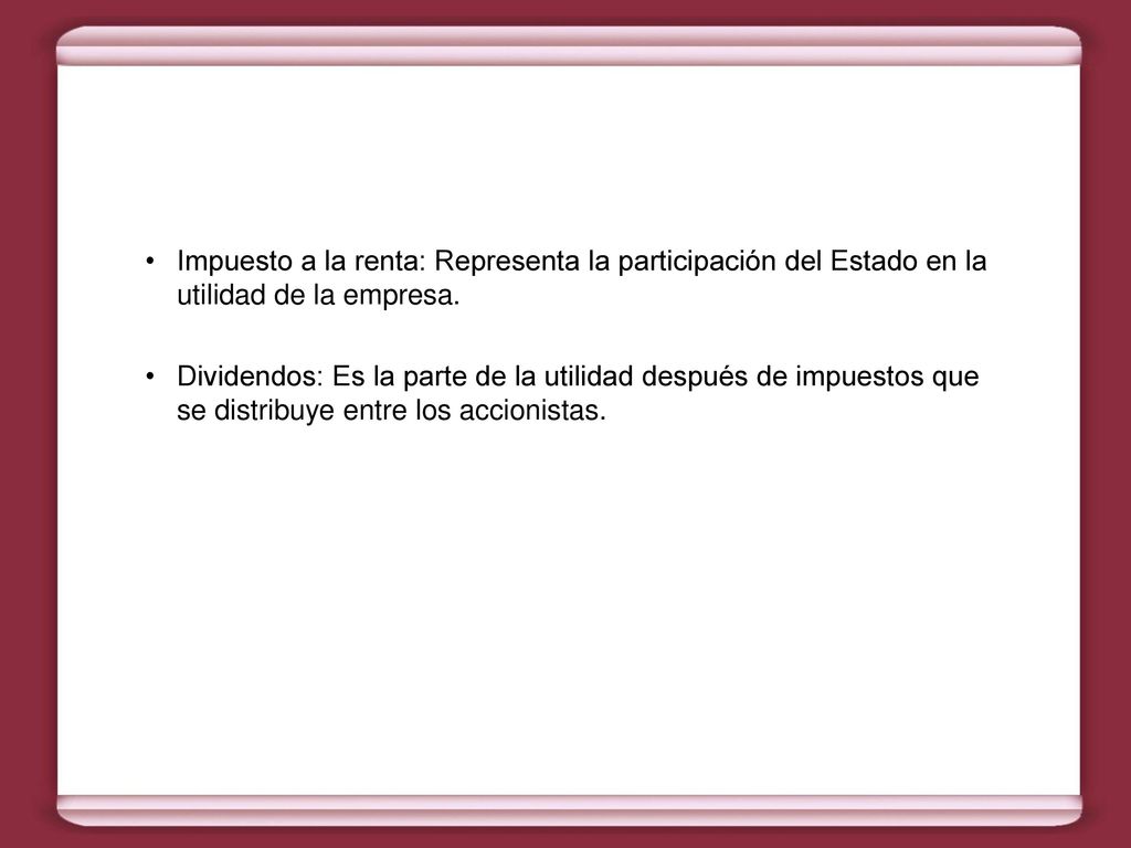 Impuesto a la renta: Representa la participación del Estado en la utilidad de la empresa.