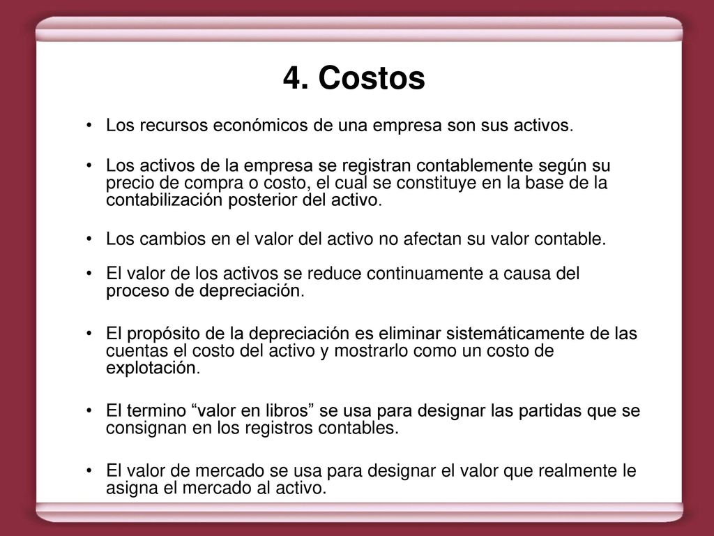 4. Costos Los recursos económicos de una empresa son sus activos.