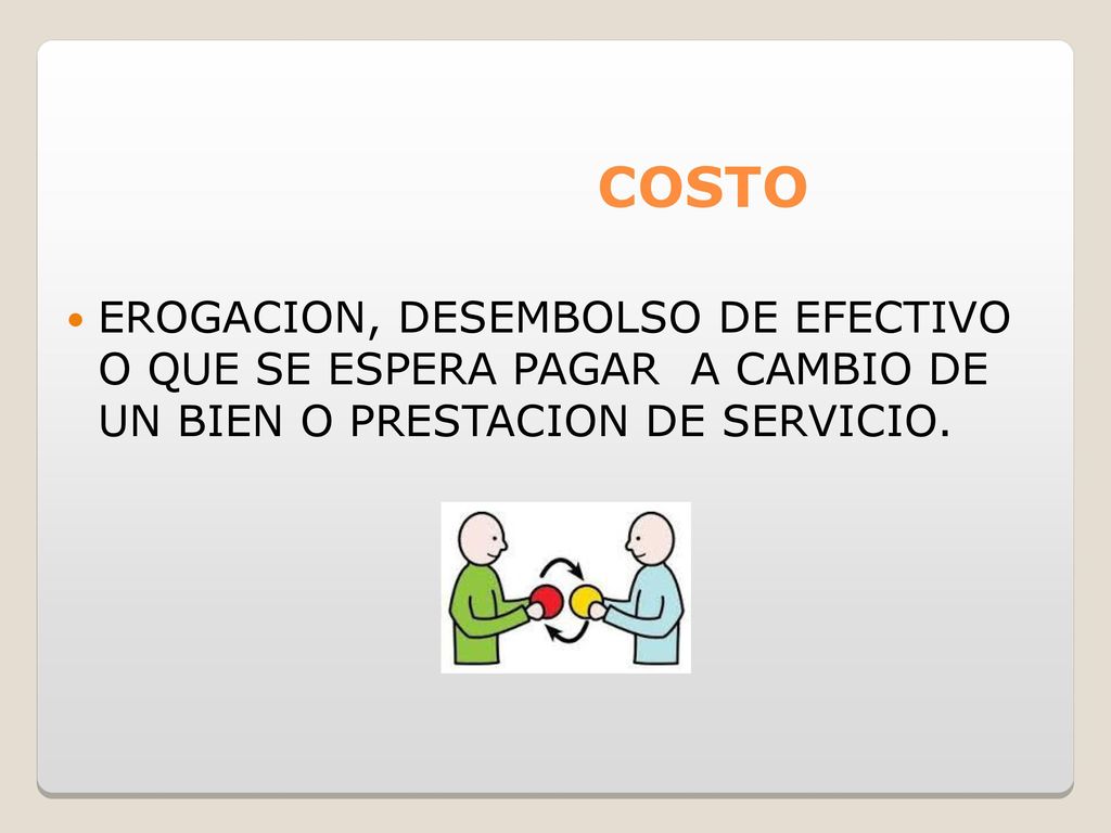 COSTO EROGACION, DESEMBOLSO DE EFECTIVO O QUE SE ESPERA PAGAR A CAMBIO DE UN BIEN O PRESTACION DE SERVICIO.