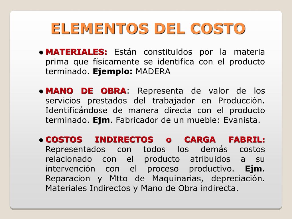 ELEMENTOS DEL COSTO MATERIALES: Están constituidos por la materia prima que físicamente se identifica con el producto terminado. Ejemplo: MADERA.