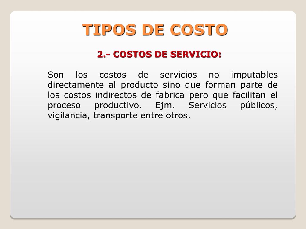 TIPOS DE COSTO 2.- COSTOS DE SERVICIO: