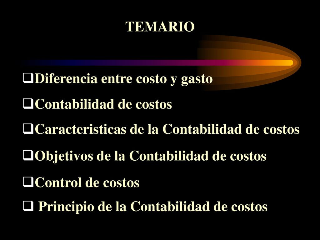 TEMARIO Diferencia entre costo y gasto. Contabilidad de costos. Caracteristicas de la Contabilidad de costos.