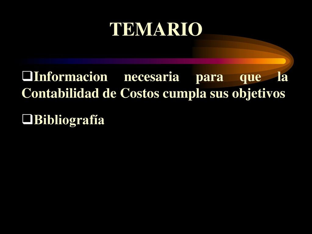 TEMARIO Informacion necesaria para que la Contabilidad de Costos cumpla sus objetivos Bibliografía