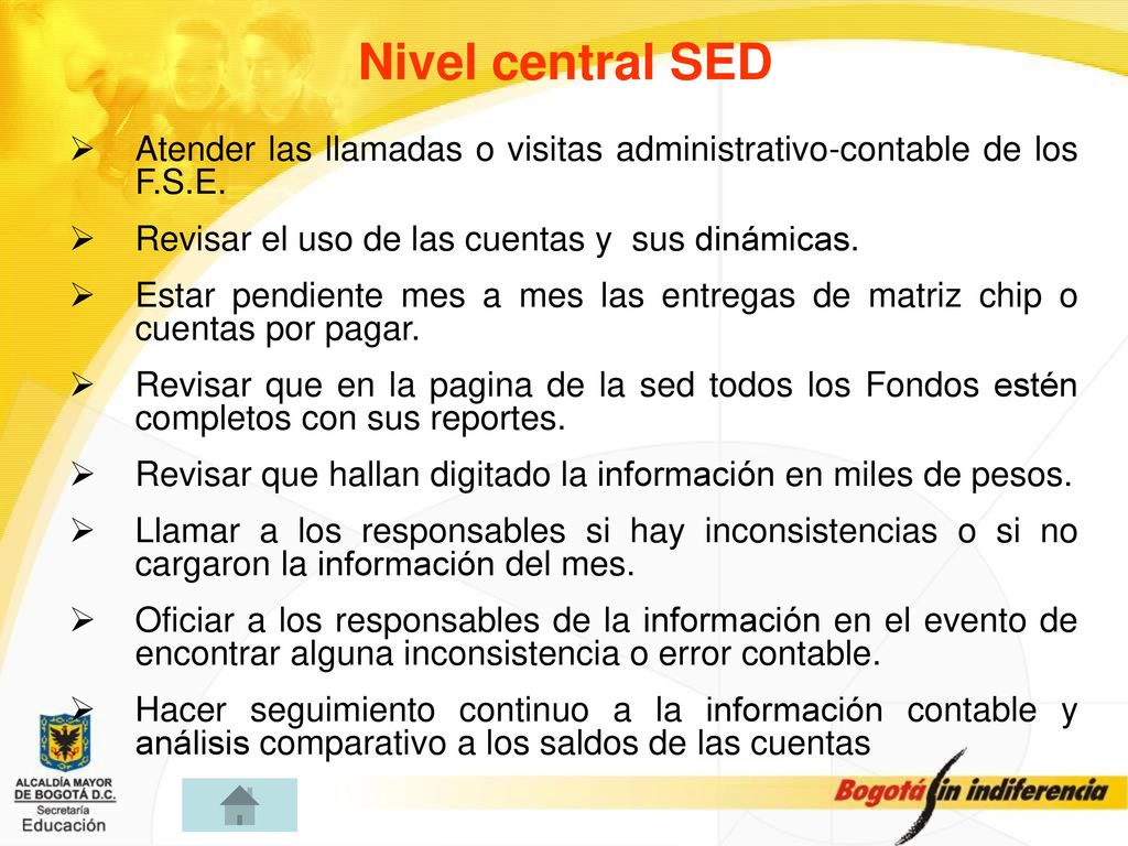 Nivel central SED Atender las llamadas o visitas administrativo-contable de los F.S.E. Revisar el uso de las cuentas y sus dinámicas.