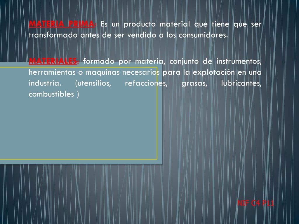 MATERIA PRIMA: Es un producto material que tiene que ser transformado antes de ser vendido a los consumidores.