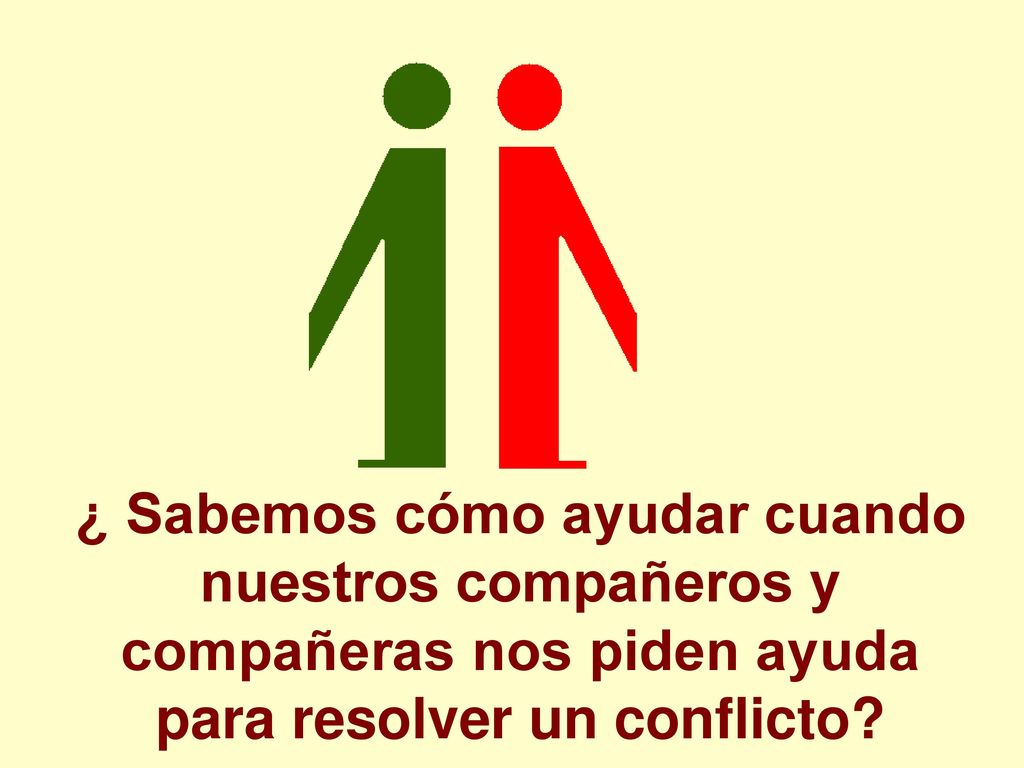¿ Sabemos cómo ayudar cuando nuestros compañeros y compañeras nos piden ayuda para resolver un conflicto