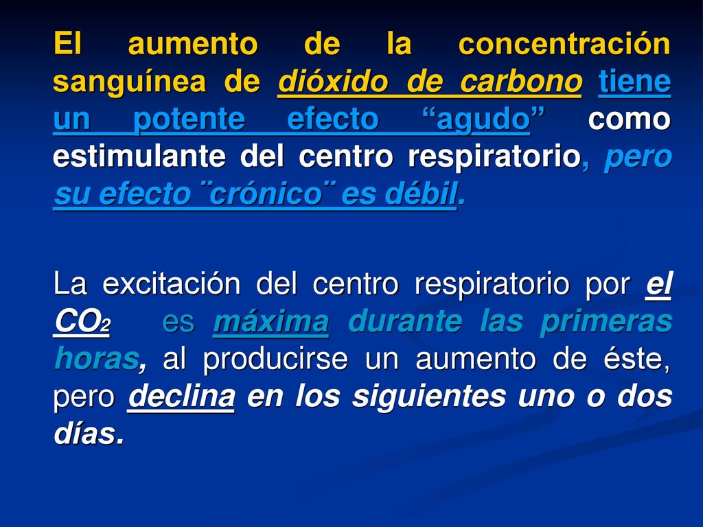 El aumento de la concentración sanguínea de dióxido de carbono tiene un potente efecto agudo como estimulante del centro respiratorio, pero su efecto ¨crónico¨ es débil.
