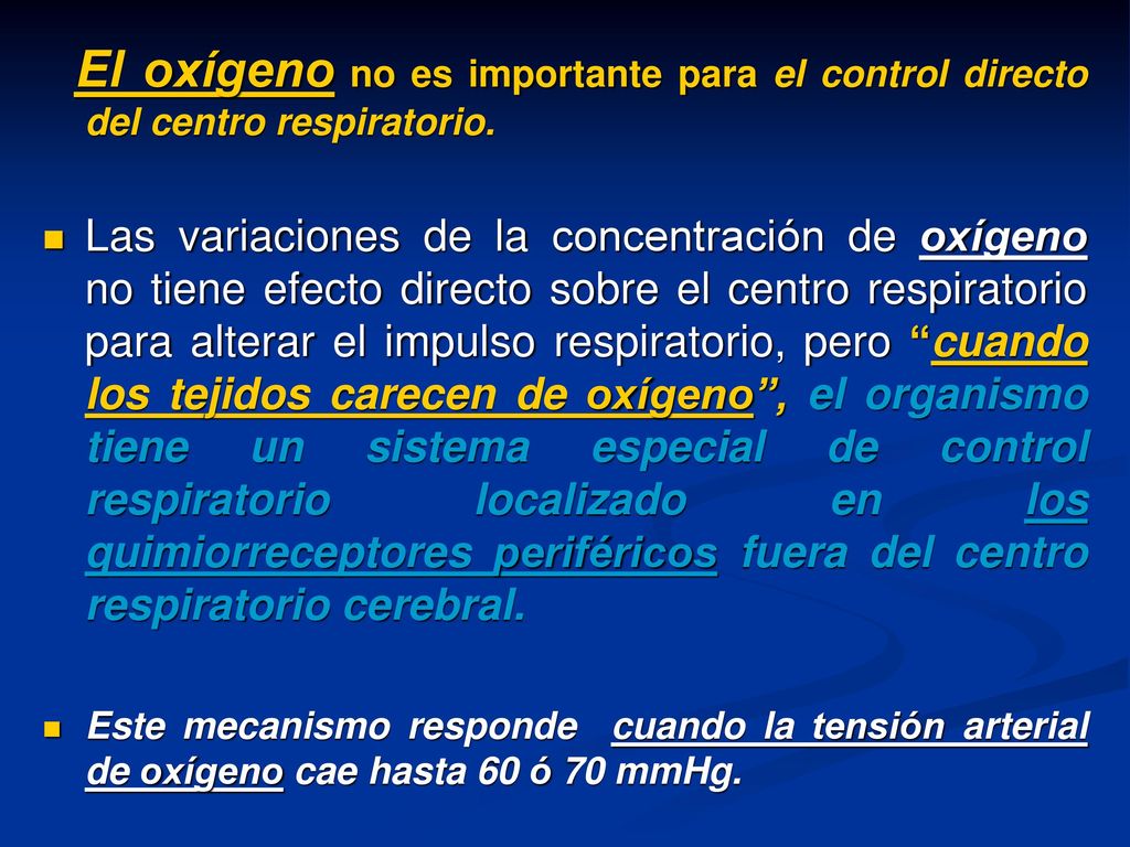 El oxígeno no es importante para el control directo del centro respiratorio.