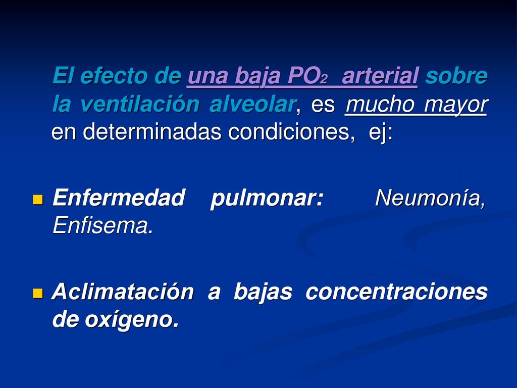 El efecto de una baja PO2 arterial sobre la ventilación alveolar, es mucho mayor en determinadas condiciones, ej: