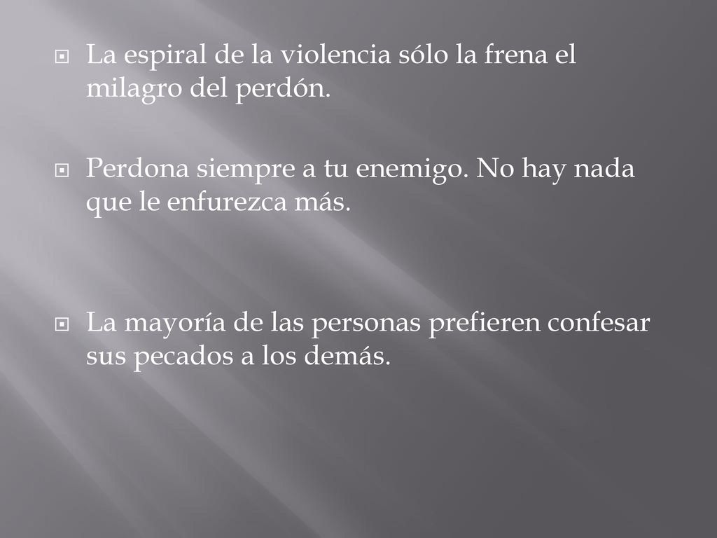 La espiral de la violencia sólo la frena el milagro del perdón.