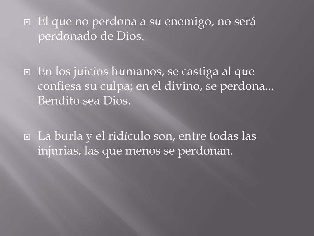El que no perdona a su enemigo, no será perdonado de Dios.