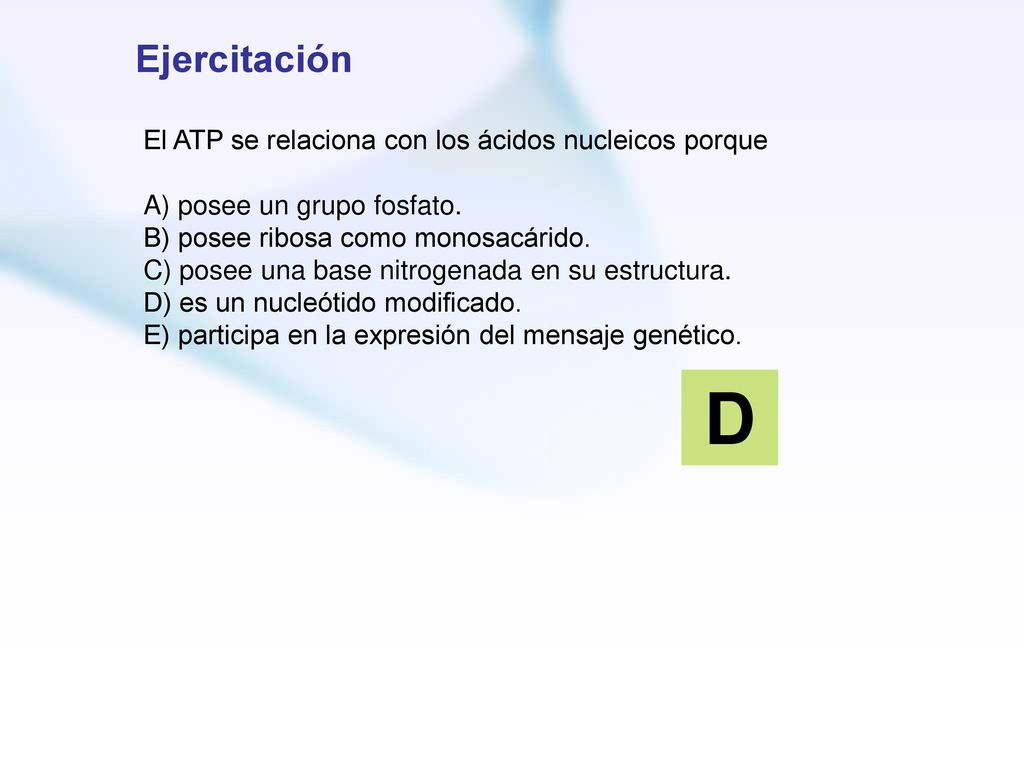 D Ejercitación El ATP se relaciona con los ácidos nucleicos porque
