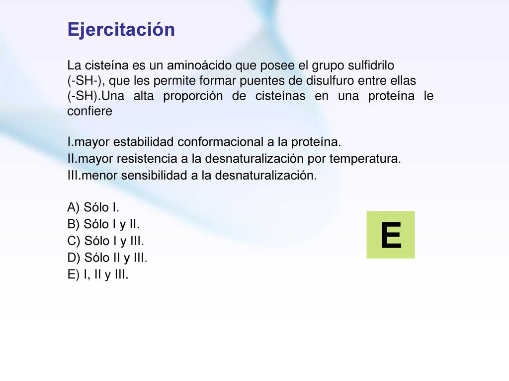 Ejercitación La cisteína es un aminoácido que posee el grupo sulfidrilo. (-SH-), que les permite formar puentes de disulfuro entre ellas.