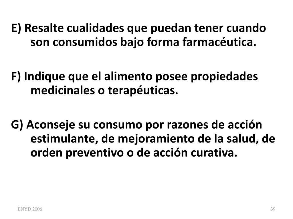 E) Resalte cualidades que puedan tener cuando son consumidos bajo forma farmacéutica.