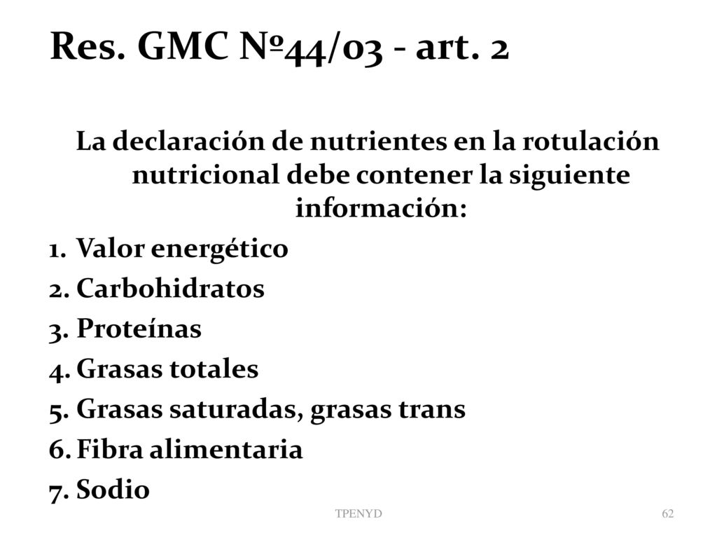 Res. GMC Nº44/03 - art. 2 La declaración de nutrientes en la rotulación nutricional debe contener la siguiente información: