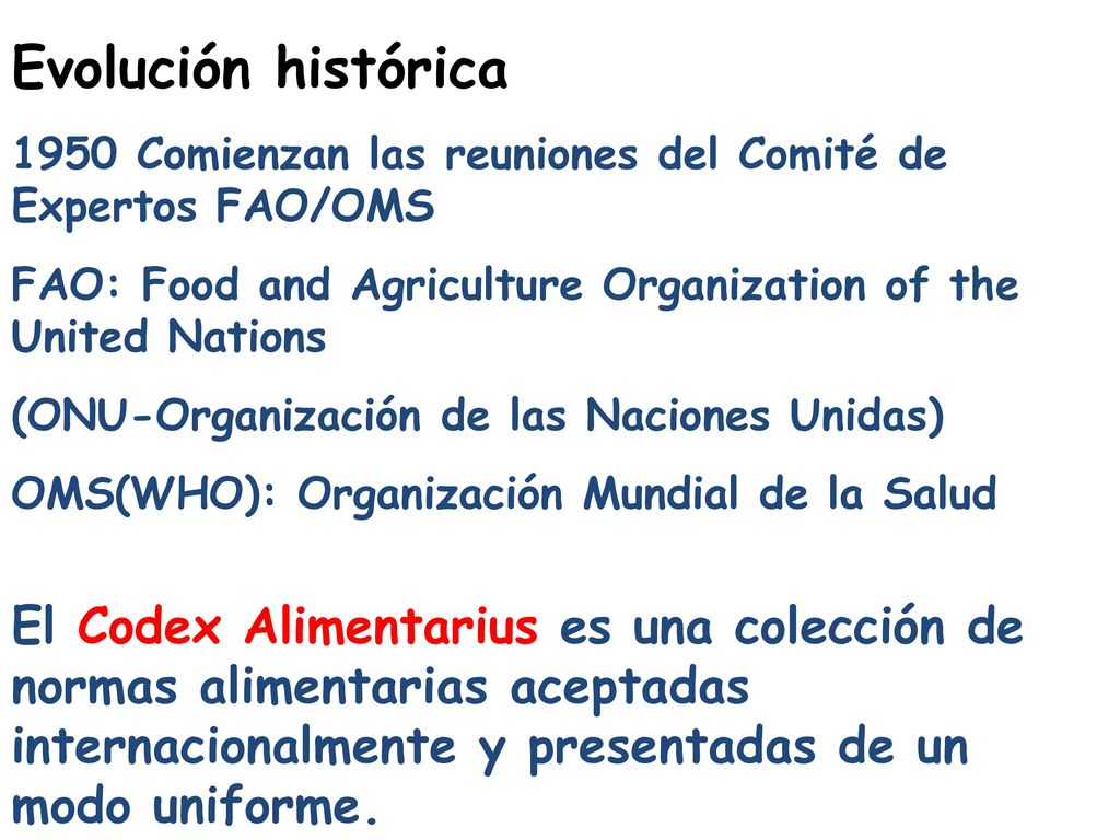 Evolución histórica 1950 Comienzan las reuniones del Comité de Expertos FAO/OMS. FAO: Food and Agriculture Organization of the United Nations.