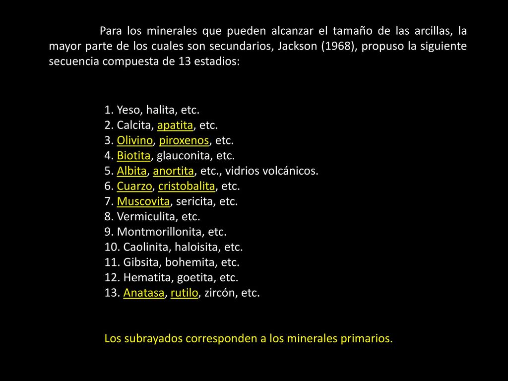 Para los minerales que pueden alcanzar el tamaño de las arcillas, la mayor parte de los cuales son secundarios, Jackson (1968), propuso la siguiente secuencia compuesta de 13 estadios: