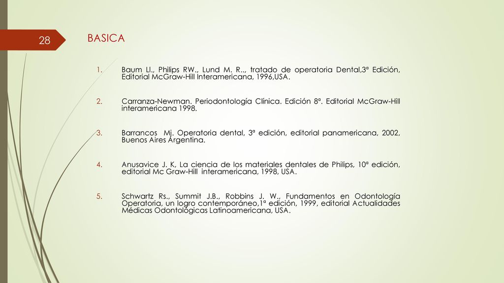 BASICA Baum Ll., Philips RW., Lund M. R.., tratado de operatoria Dental,3ª Edición, Editorial McGraw-Hill Interamericana, 1996,USA.