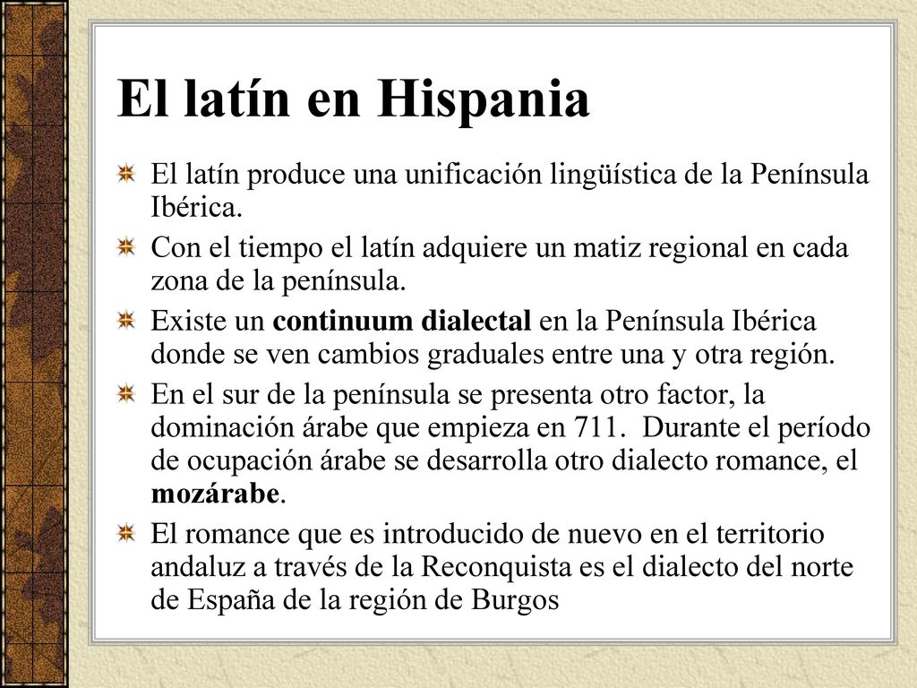 El latín en Hispania El latín produce una unificación lingüística de la Península Ibérica.