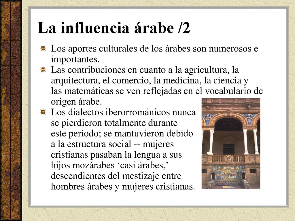 La influencia árabe /2 Los aportes culturales de los árabes son numerosos e importantes.