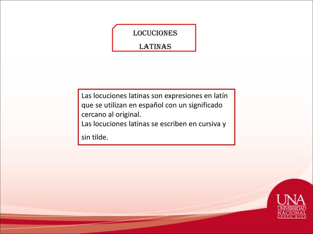 LOCUCIONES LATINAS Las locuciones latinas son expresiones en latín que se utilizan en español con un significado cercano al original.