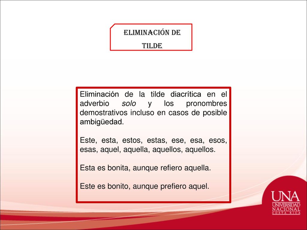 Eliminación de tilde Eliminación de la tilde diacrítica en el adverbio solo y los pronombres demostrativos incluso en casos de posible ambigüedad.