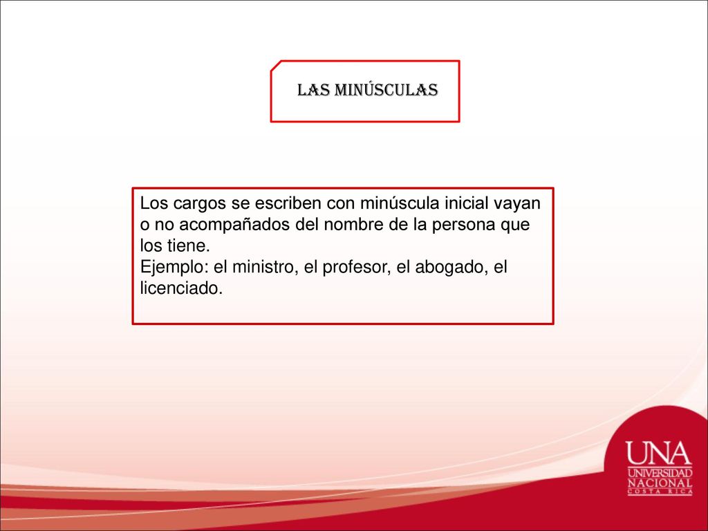 Las minúsculas Los cargos se escriben con minúscula inicial vayan o no acompañados del nombre de la persona que los tiene.