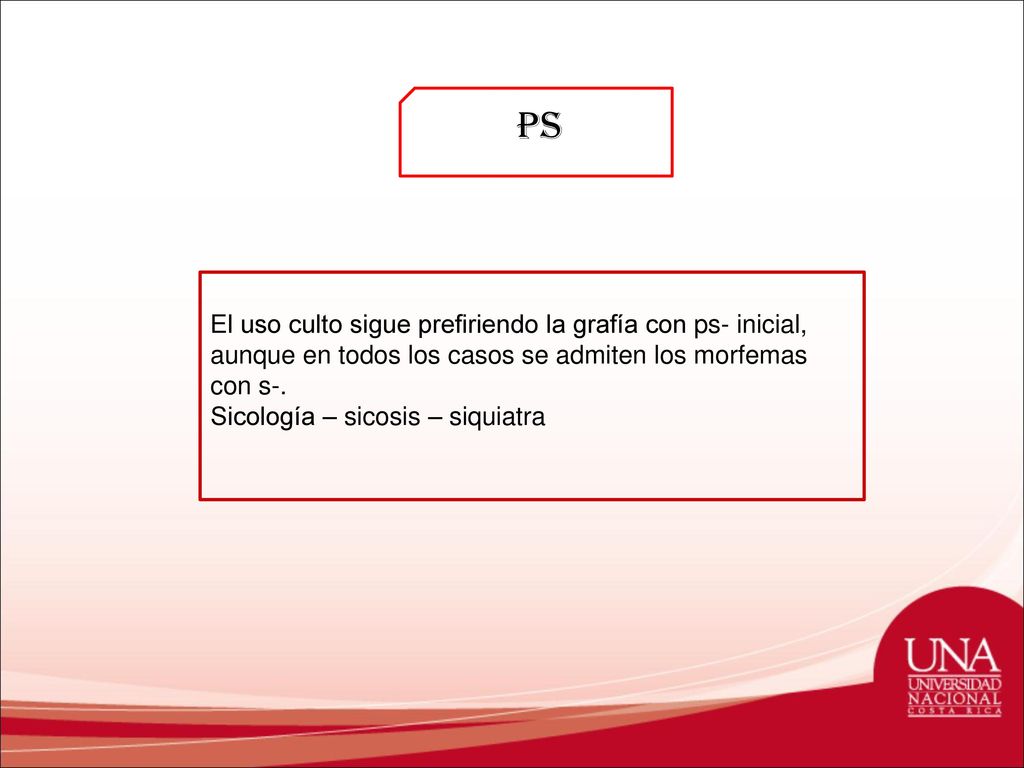 Ps El uso culto sigue prefiriendo la grafía con ps- inicial, aunque en todos los casos se admiten los morfemas con s-.