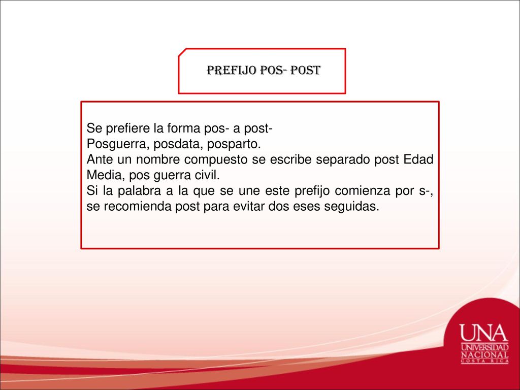 Prefijo pos- post Se prefiere la forma pos- a post- Posguerra, posdata, posparto.