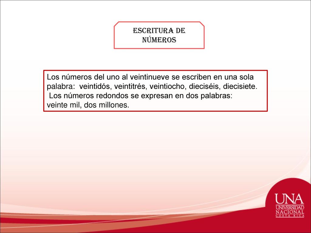 Escritura de números Los números del uno al veintinueve se escriben en una sola palabra: veintidós, veintitrés, veintiocho, dieciséis, diecisiete.