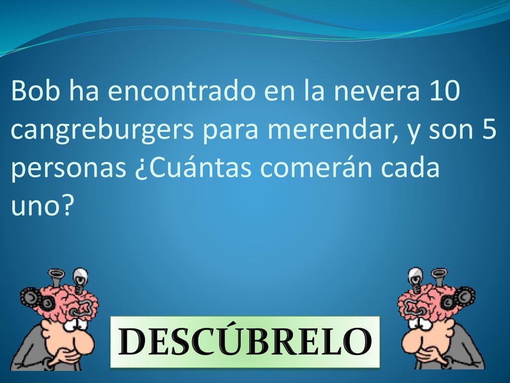 Bob ha encontrado en la nevera 10 cangreburgers para merendar, y son 5 personas ¿Cuántas comerán cada uno