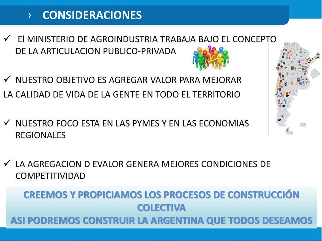 CONSIDERACIONES El MINISTERIO DE AGROINDUSTRIA TRABAJA BAJO EL CONCEPTO DE LA ARTICULACION PUBLICO-PRIVADA.