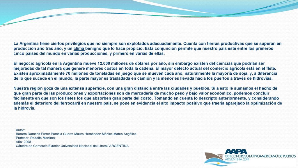 La Argentina tiene ciertos privilegios que no siempre son explotados adecuadamente. Cuenta con tierras productivas que se superan en producción año tras año, y un clima benigno que lo hace propicio. Esta conjunción permite que nuestro país esté entre los primeros cinco países del mundo en varias producciones, y primero en varias de ellas.