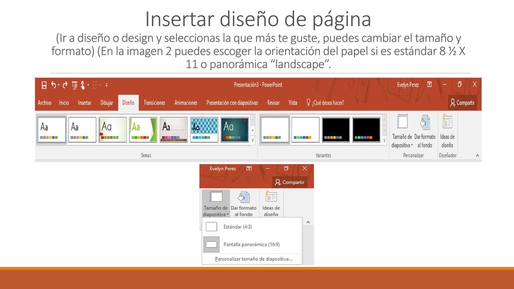 Insertar diseño de página (Ir a diseño o design y seleccionas la que más te guste, puedes cambiar el tamaño y formato) (En la imagen 2 puedes escoger la orientación del papel si es estándar 8 ½ X 11 o panorámica landscape .