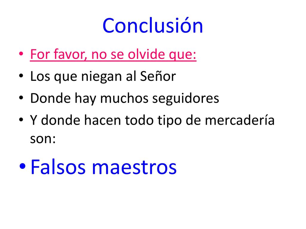 Conclusión Falsos maestros For favor, no se olvide que:
